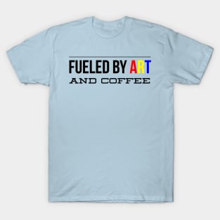 Fueled by Art and Coffee T-Shirt